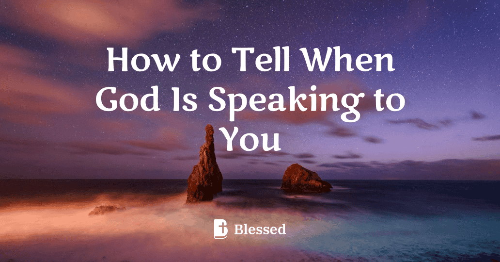 How to Tell When God Is Speaking to You
