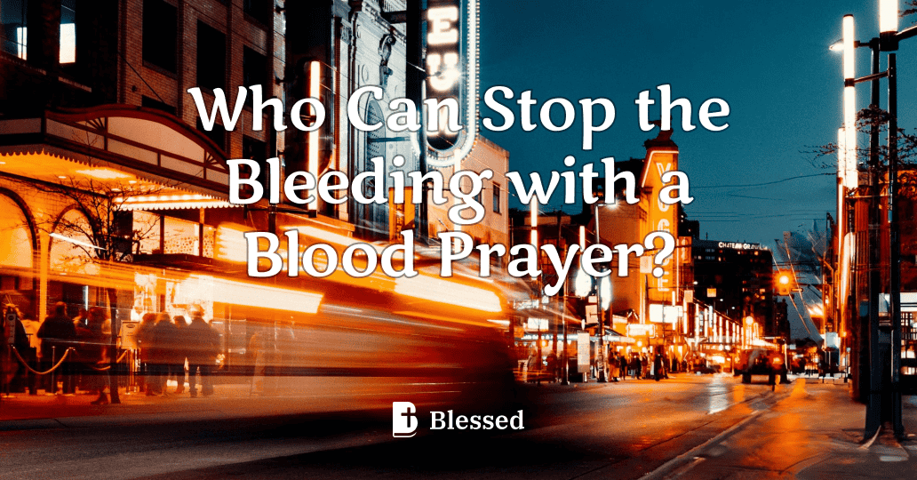 Who Can Stop the Bleeding with a Blood Prayer?