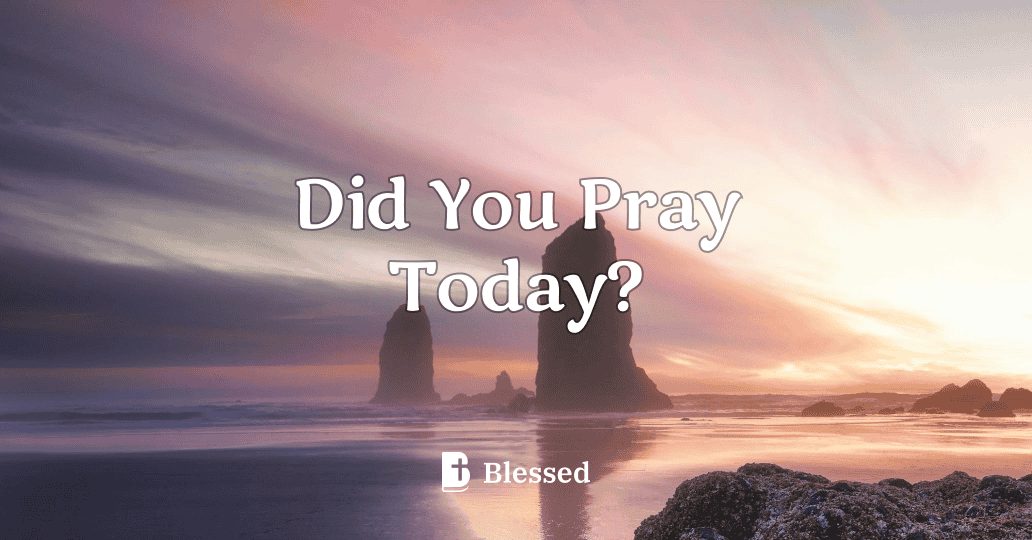 Did You Pray Today?