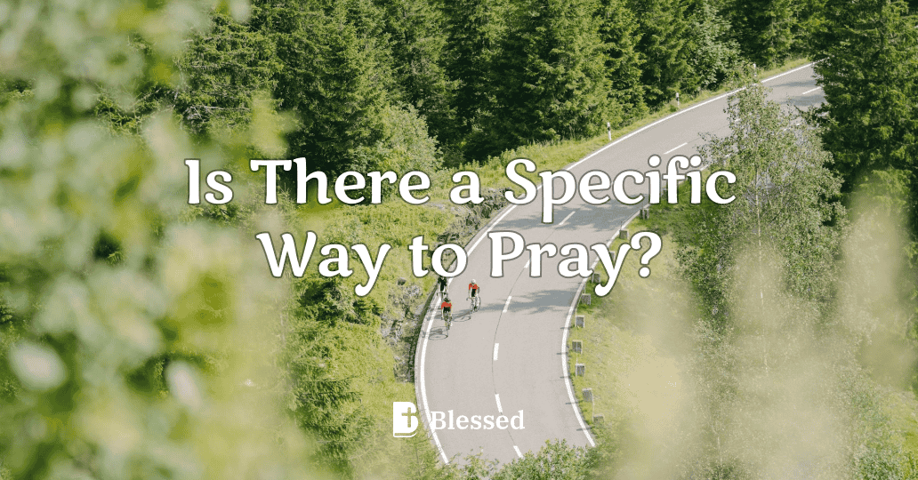Is There a Specific Way to Pray?