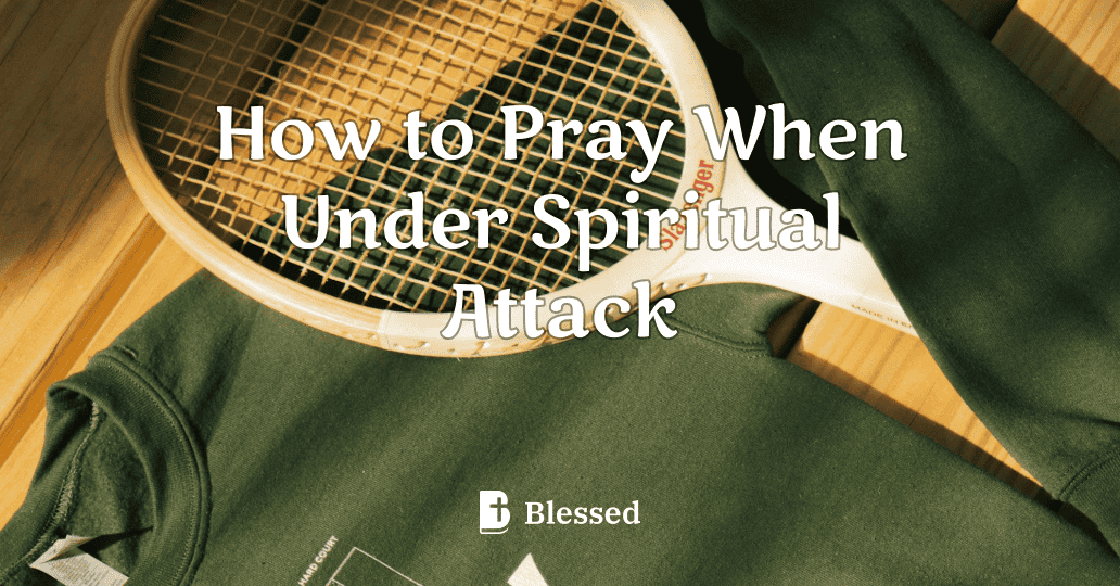 How to Pray When Under Spiritual Attack