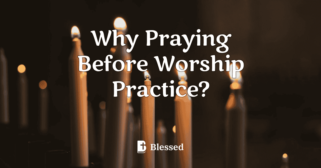 Why Praying Before Worship Practice?