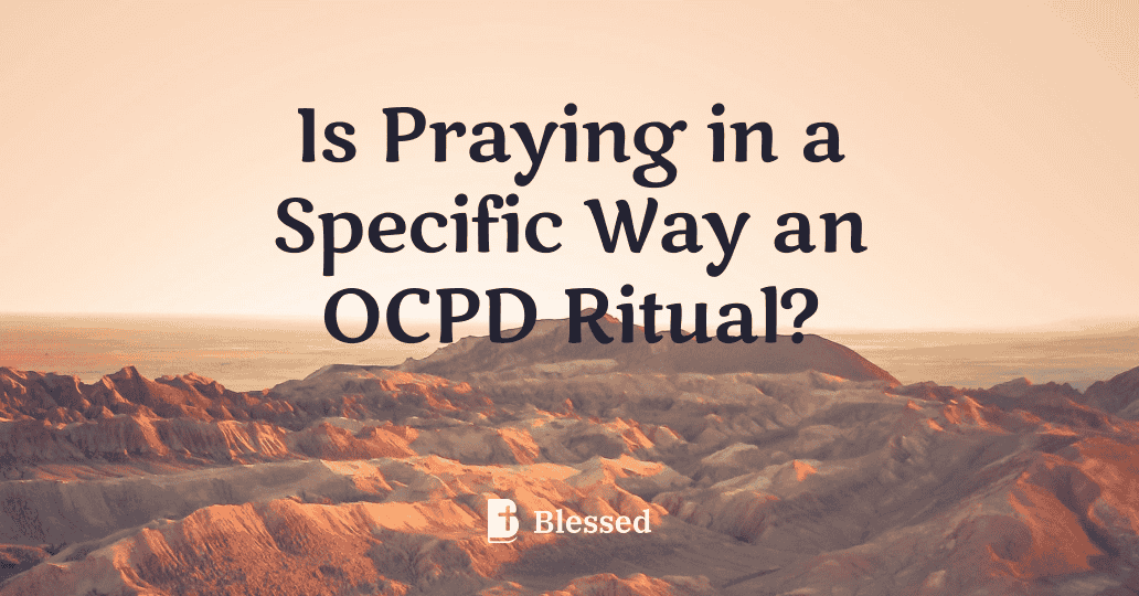Is Praying in a Specific Way an OCPD Ritual?