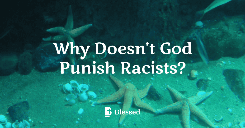 Why Doesn’t God Punish Racists?