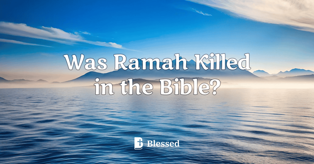 Was Ramah Killed in the Bible?