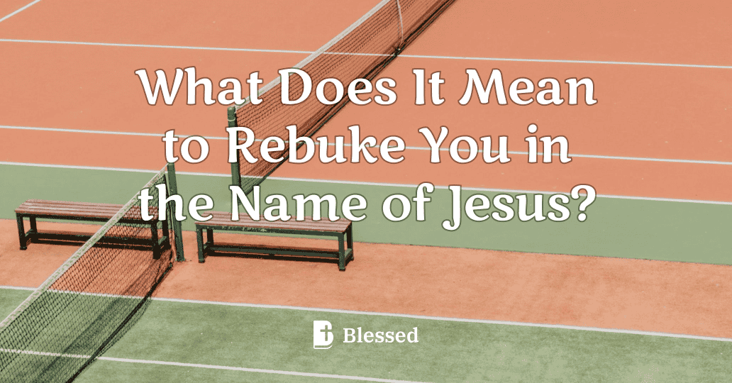 What Does It Mean to Rebuke You in the Name of Jesus?