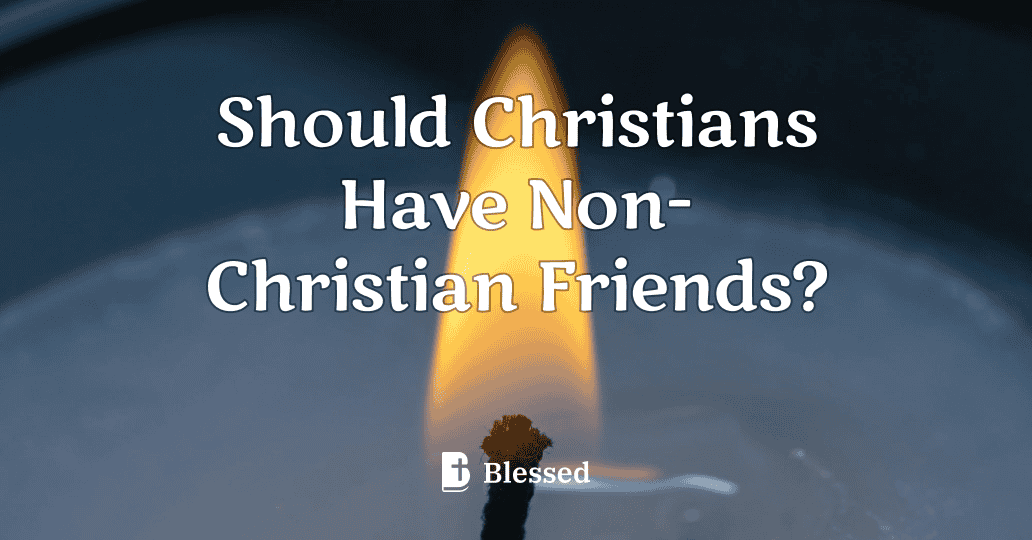 Should Christians Have Non-Christian Friends?