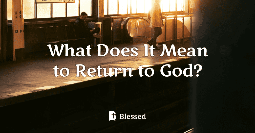 What Does It Mean to Return to God?