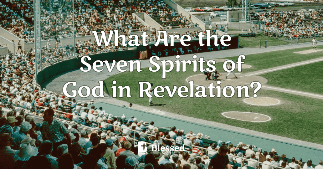 What Are the Seven Spirits of God in Revelation?