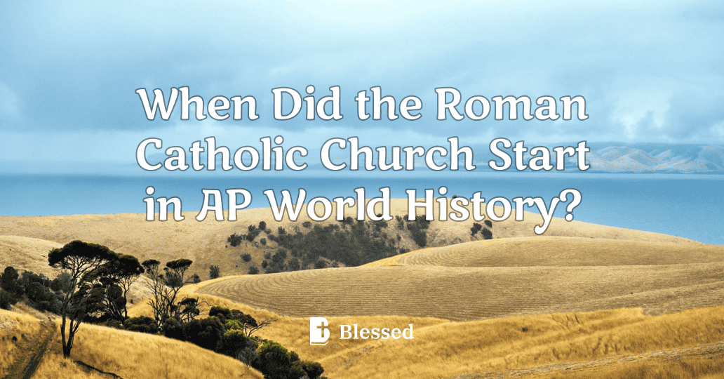 When Did the Roman Catholic Church Start in AP World History?