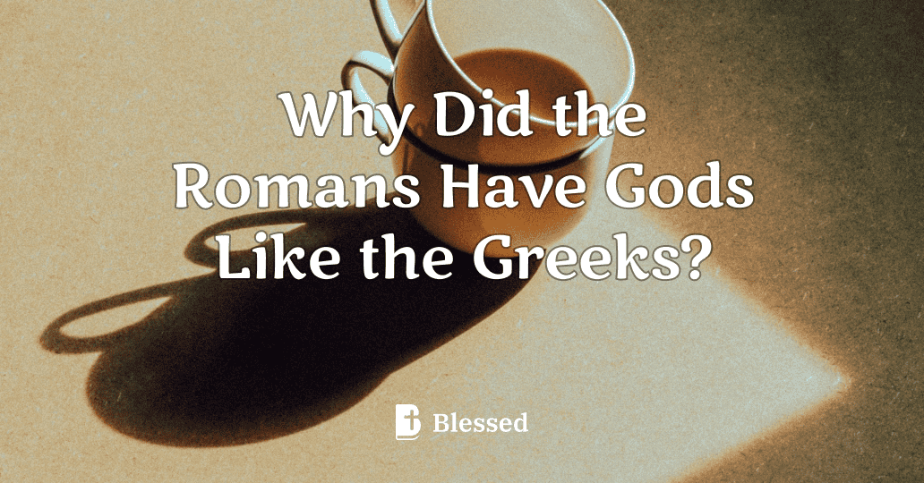 Why Did the Romans Have Gods Like the Greeks?