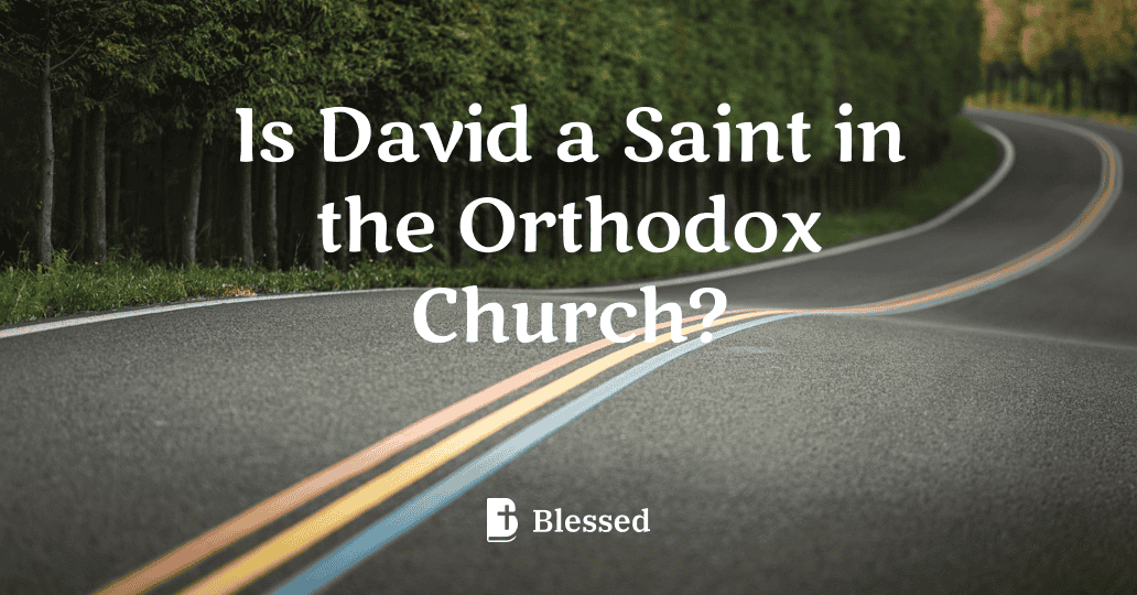 Is David a Saint in the Orthodox Church?