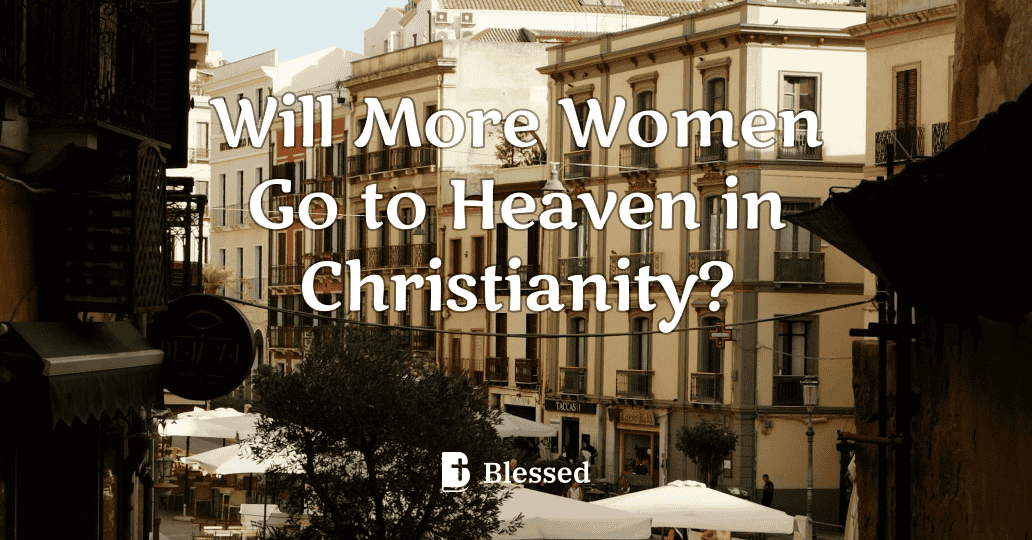 Will More Women Go to Heaven in Christianity?