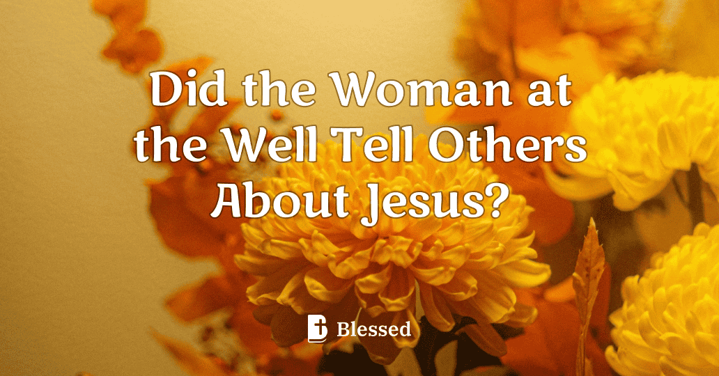 Did the Woman at the Well Tell Others About Jesus?