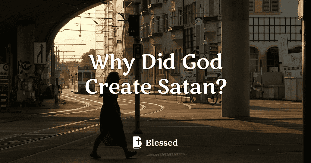 Why Did God Create Satan?