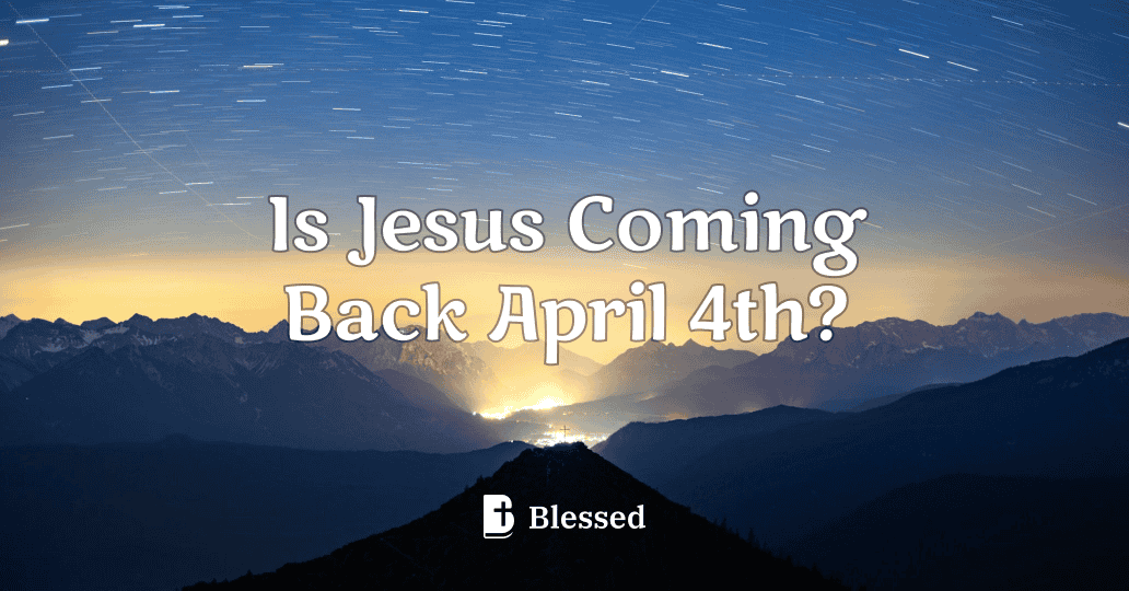 Is Jesus Coming Back April 4th?