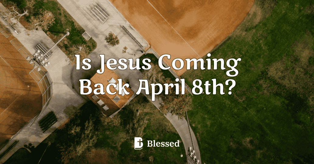 Is Jesus Coming Back April 8th?