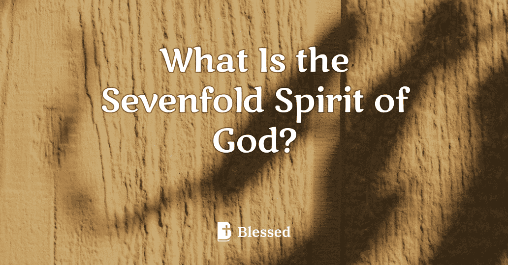 What Is the Sevenfold Spirit of God?