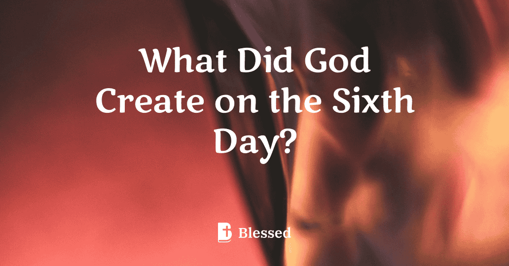 What Did God Create on the Sixth Day?
