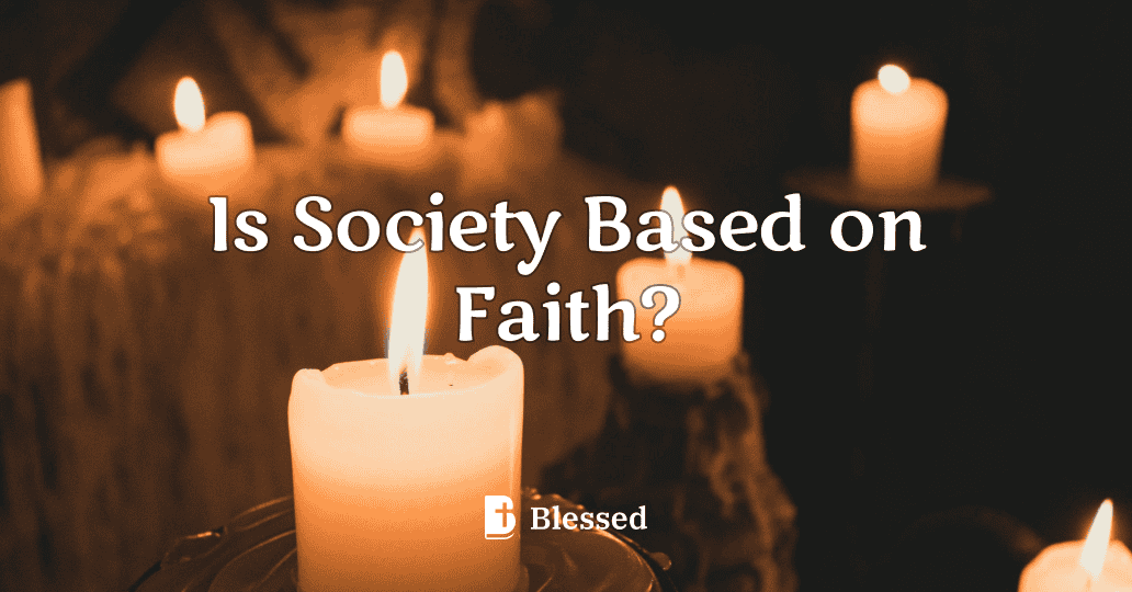 Is Society Based on Faith?