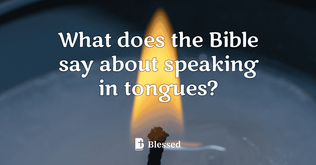 What does the Bible say about speaking in tongues?