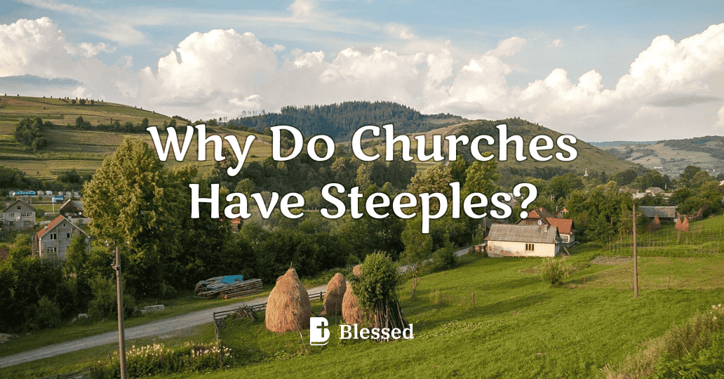 Why Do Churches Have Steeples?