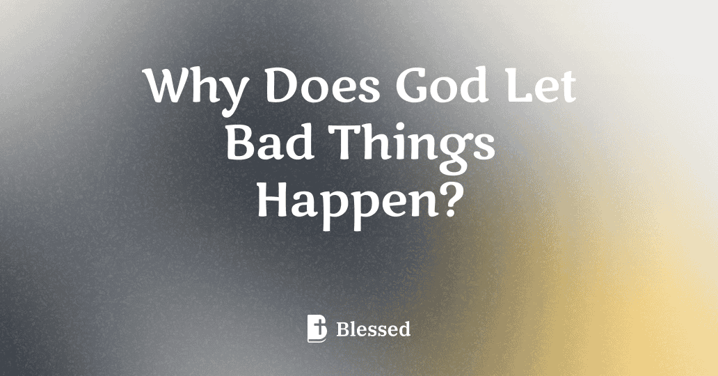Why Does God Let Bad Things Happen?