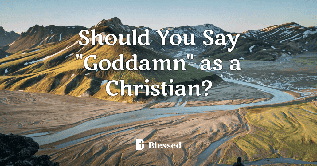 Should You Say "Goddamn" as a Christian?