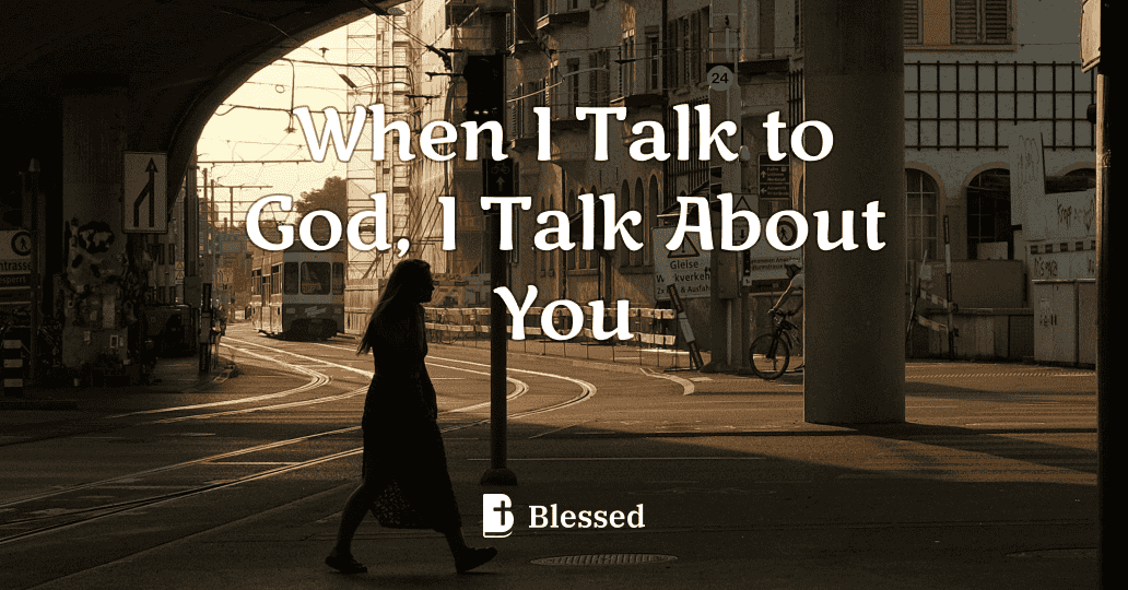 When I Talk to God, I Talk About You