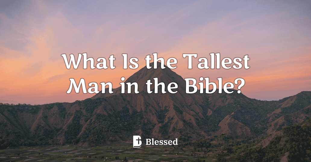 What Is the Tallest Man in the Bible?