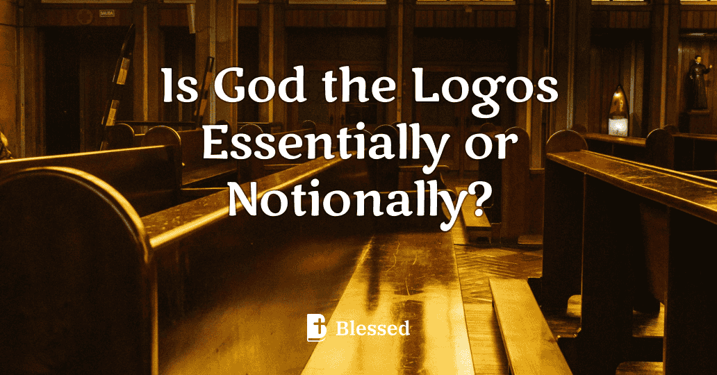 Is God the Logos Essentially or Notionally?