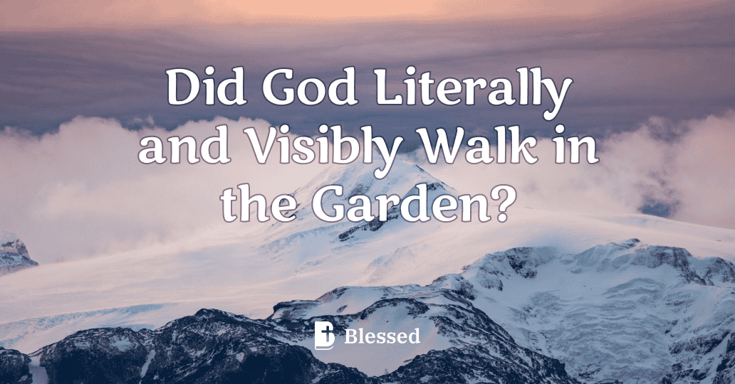Did God Literally and Visibly Walk in the Garden?