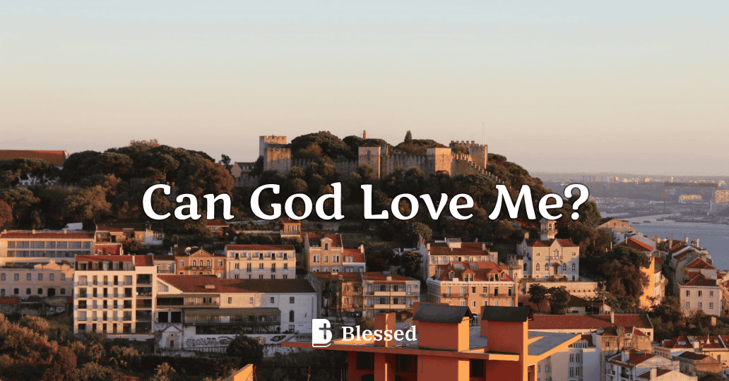 Can God Love Me?