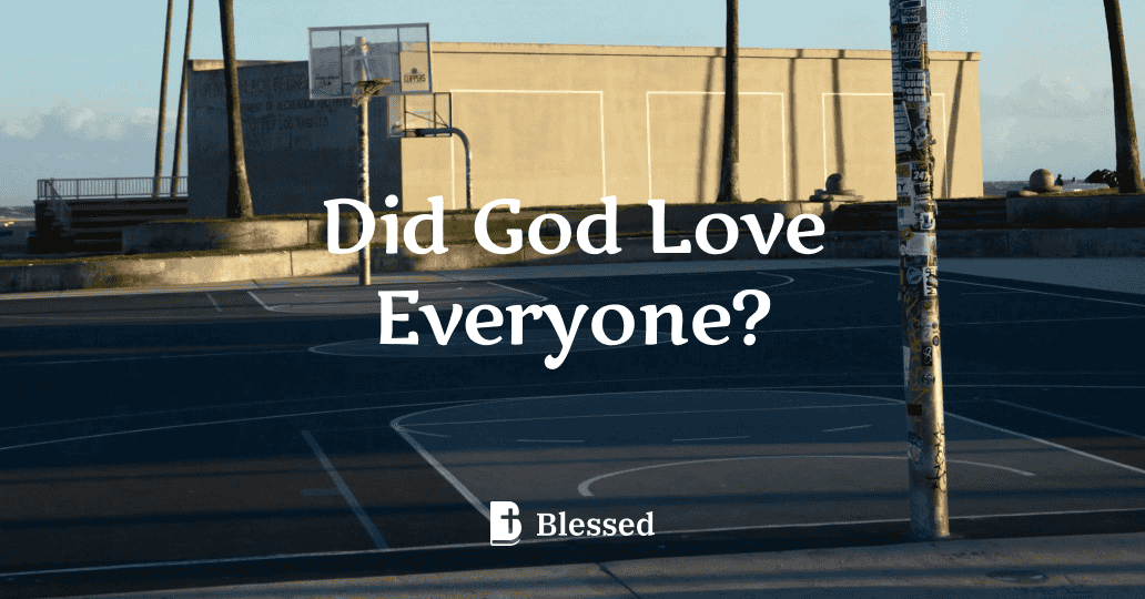 Did God Love Everyone?