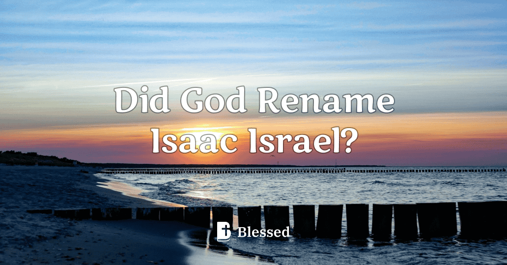 Did God Rename Isaac Israel?