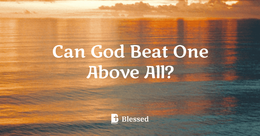 Can God Beat One Above All?