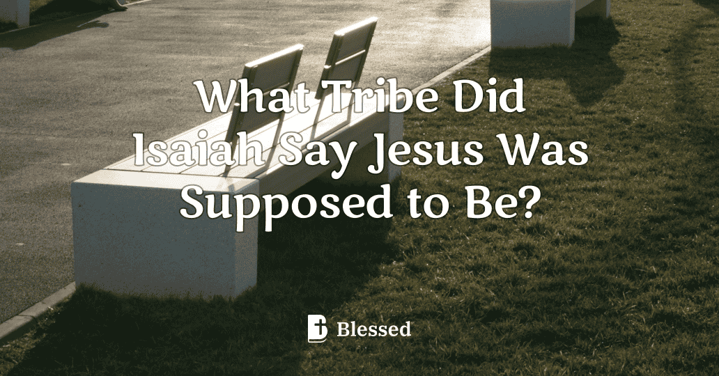 What Tribe Did Isaiah Say Jesus Was Supposed to Be?