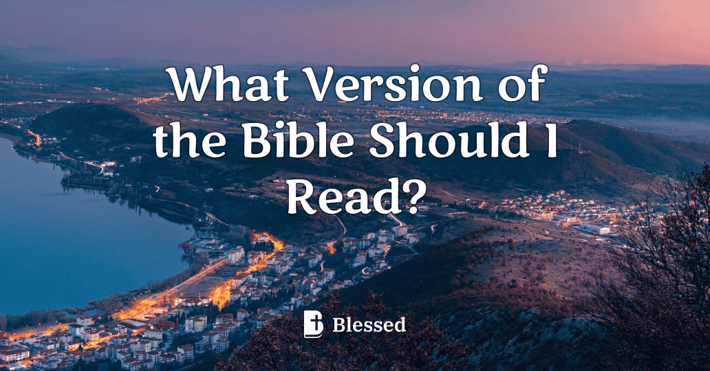 What Version of the Bible Should I Read?