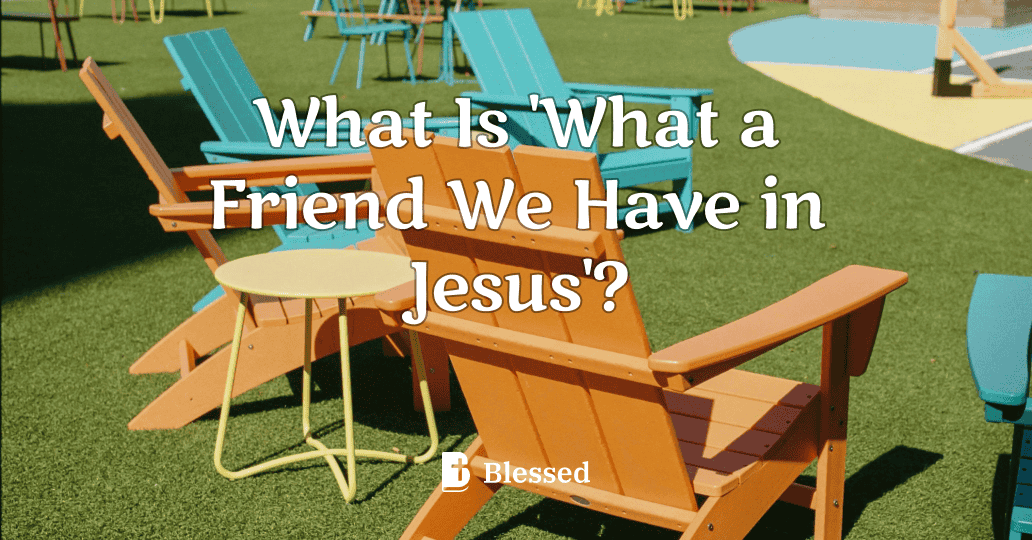 What Is 'What a Friend We Have in Jesus'?