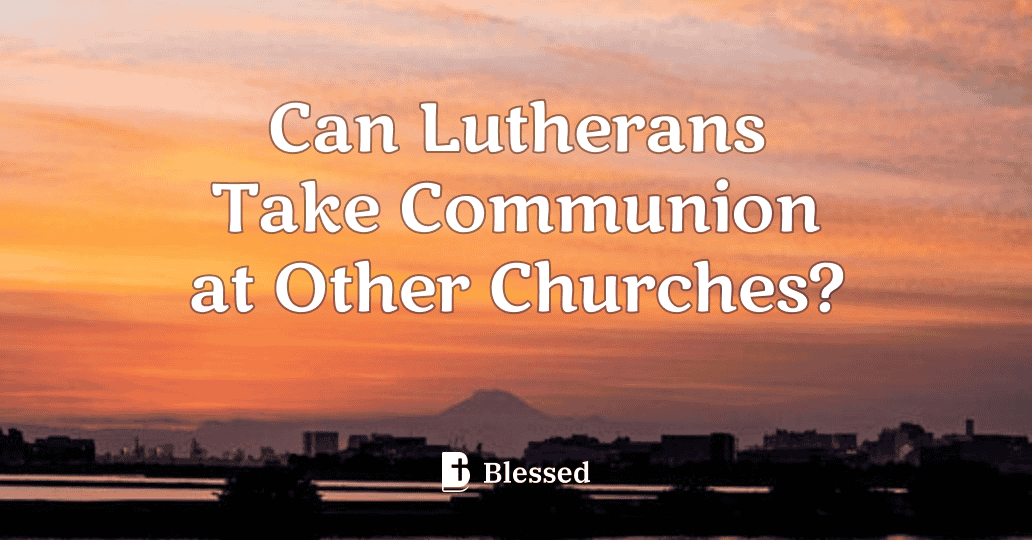 Can Lutherans Take Communion at Other Churches?