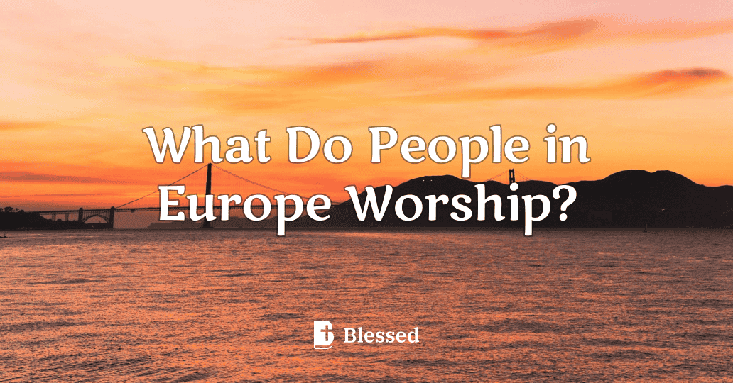 What Do People in Europe Worship?