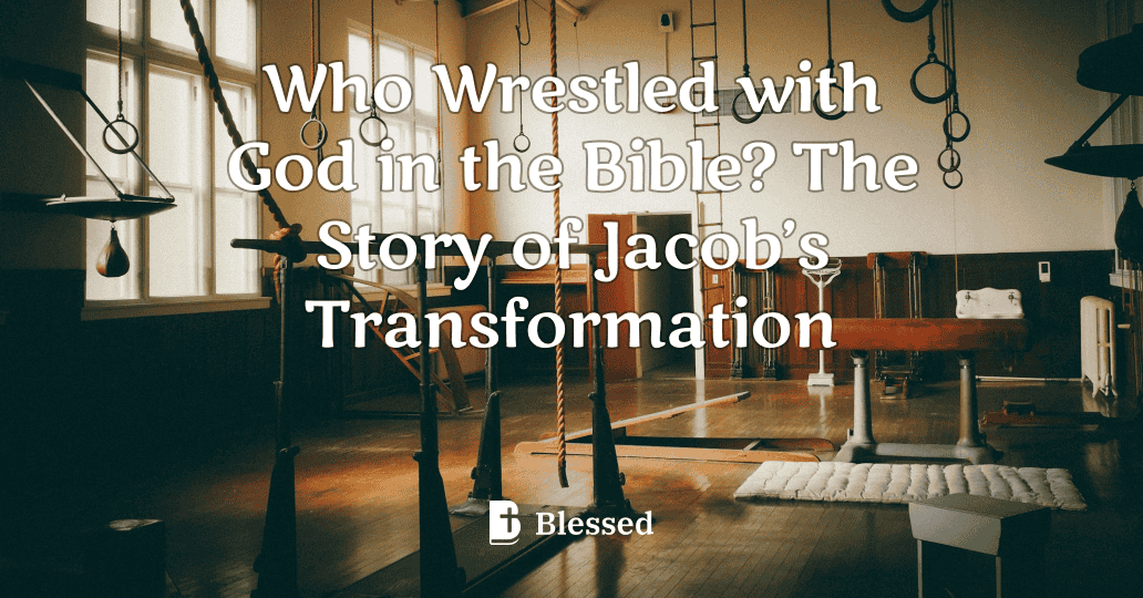 Who Wrestled with God in the Bible? The Story of Jacob’s Transformation