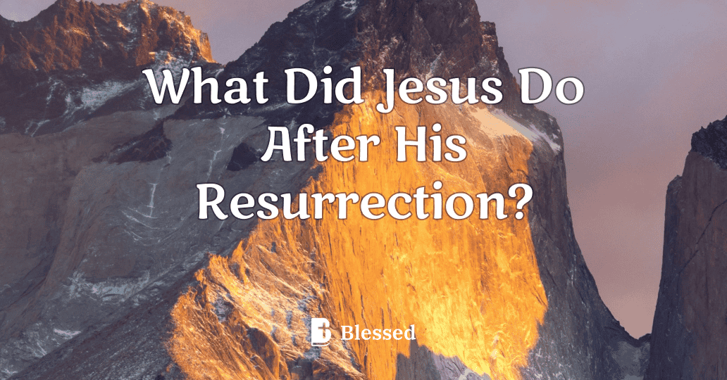What Did Jesus Do After His Resurrection?