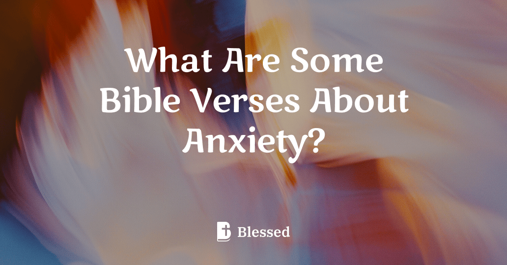 What Are Some Bible Verses About Anxiety?