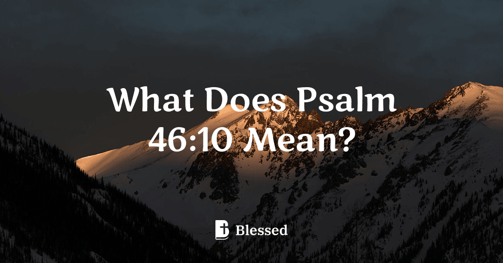 What Does Psalm 46:10 Mean?