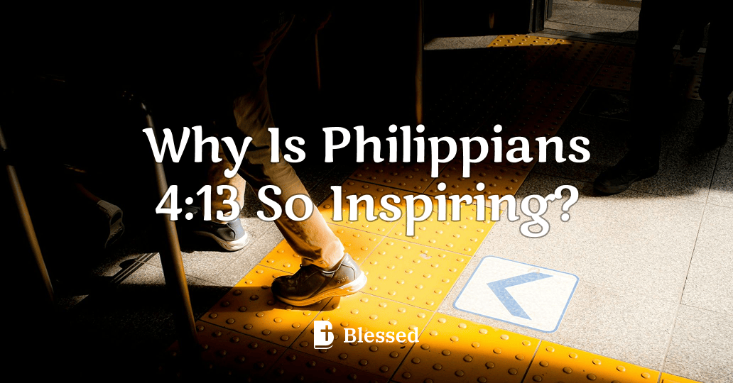 Why Is Philippians 4:13 So Inspiring?