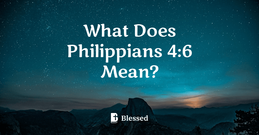 What Does Philippians 4:6 Mean?