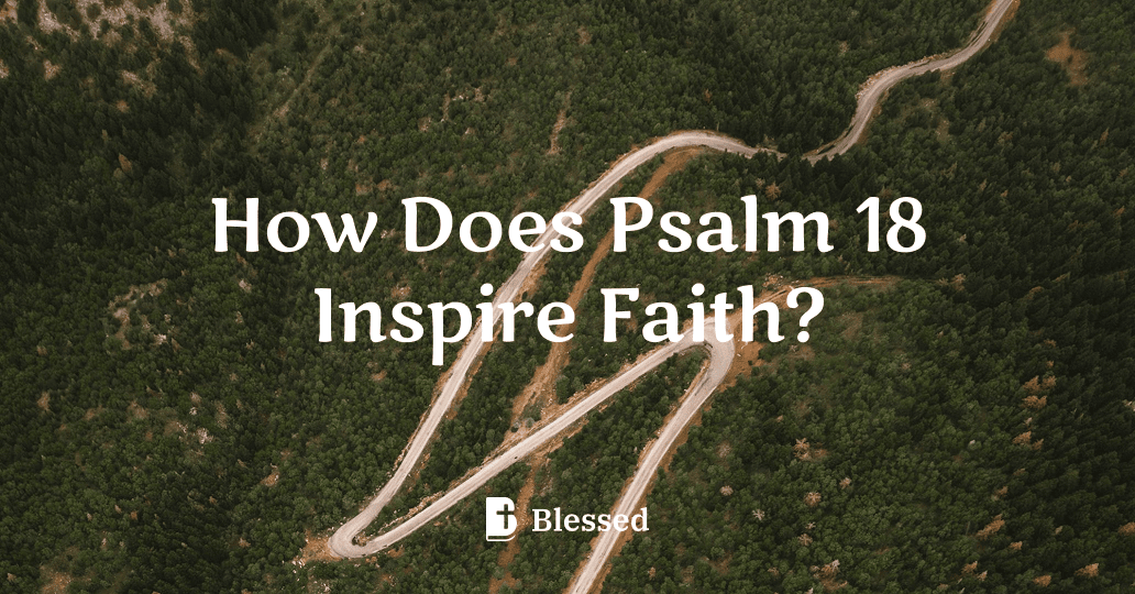 How Does Psalm 18 Inspire Faith?