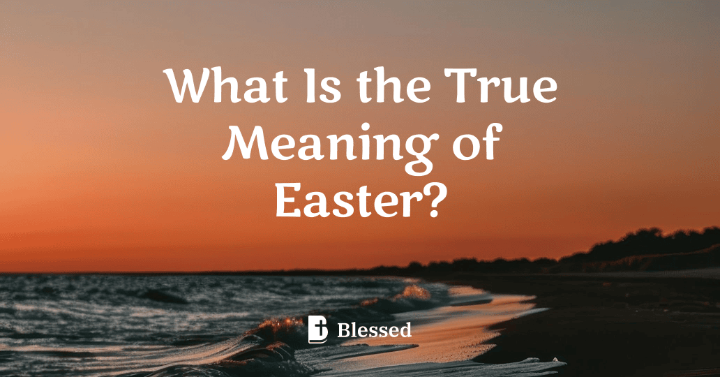 What Is the True Meaning of Easter?
