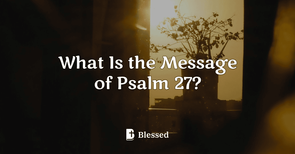 What Is the Message of Psalm 27?